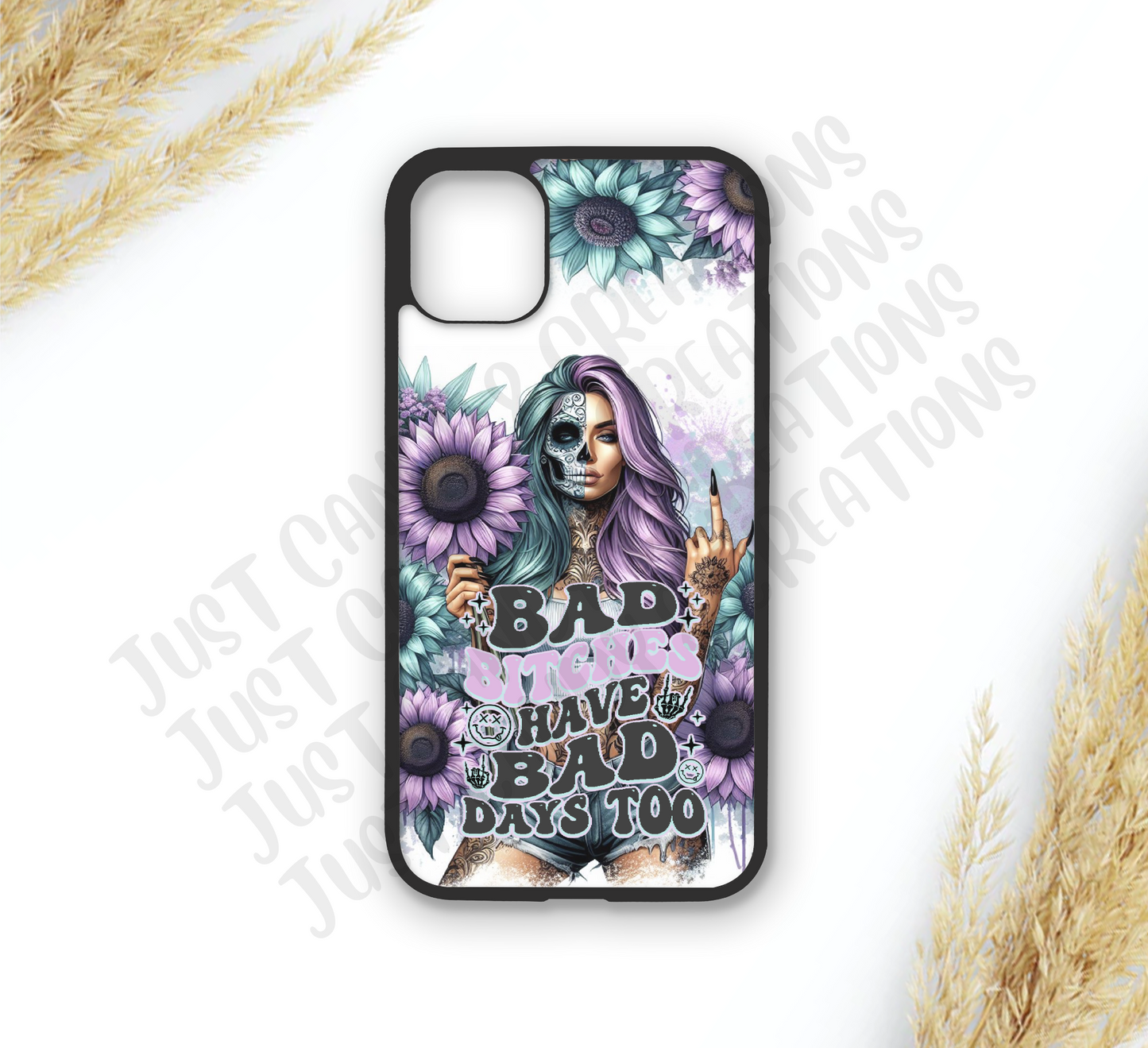 Bad Bitches Have Bad Days Too Phone Case