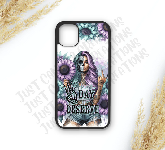 Have The Day You Deserve Phone Case